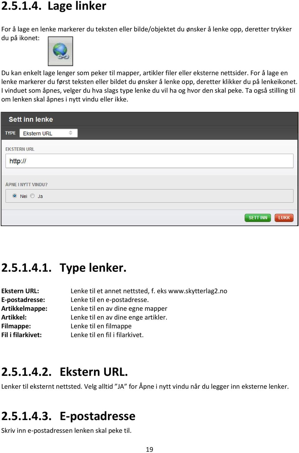 eksterne nettsider. For å lage en lenke markerer du først teksten eller bildet du ønsker å lenke opp, deretter klikker du på lenkeikonet.