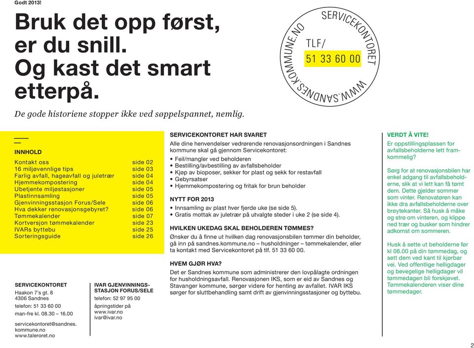 Gjenvinningsstasjon Forus/Sele side 06 Hva dekker renovasjonsgebyret?