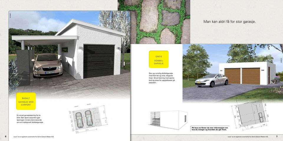 Basalt Dobbelgarasje FASADE 2 garasje med Carport Carport Garasje FASADE 1 En smart garasjeløsning for to biler. Den åpne carporten gjør løsningen mindre dominerende enn en tradisjonell dobbelgarasje.