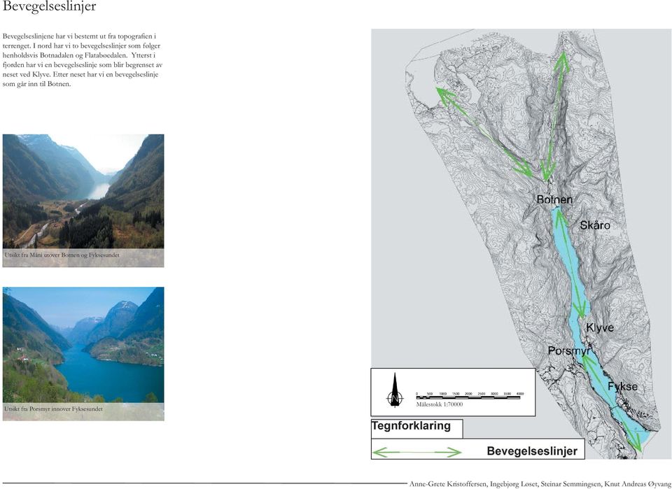 Ytterst i fjorden har vi en bevegelseslinje som blir begrenset av neset ved Klyve.