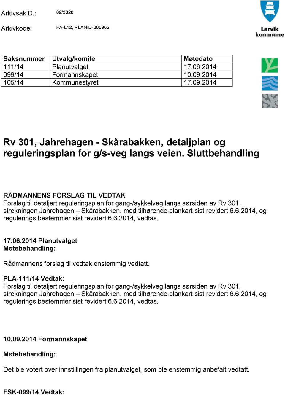 revidert 6.6.2014, og regulerings bestemmer sist revidert 6.6.2014, vedtas. 17.06.2014 Planutvalget Møtebehandling: Rådmannens forslag til vedtak enstemmig vedtatt.