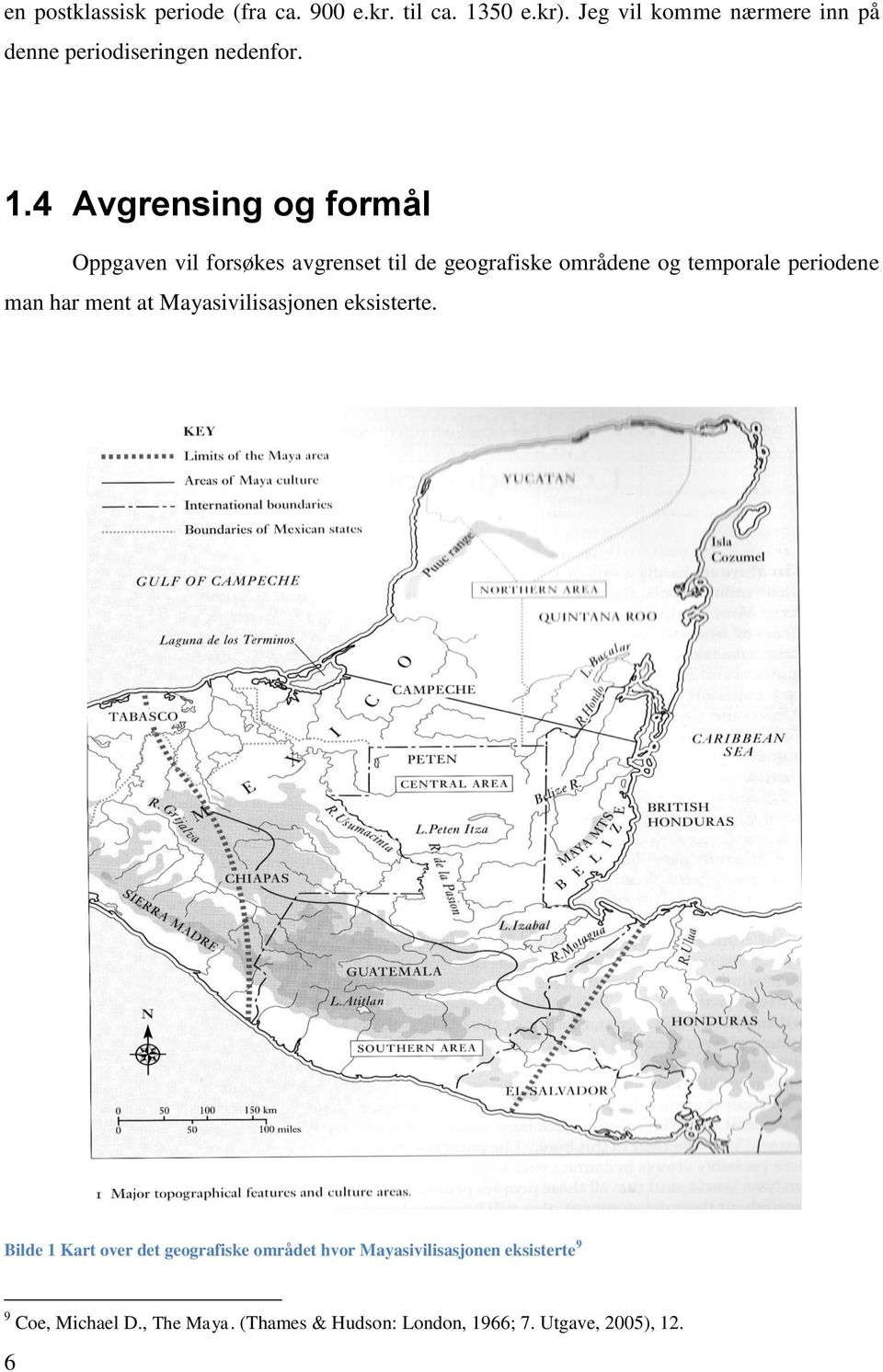 4 Avgrensing og formål Oppgaven vil forsøkes avgrenset til de geografiske områdene og temporale periodene man