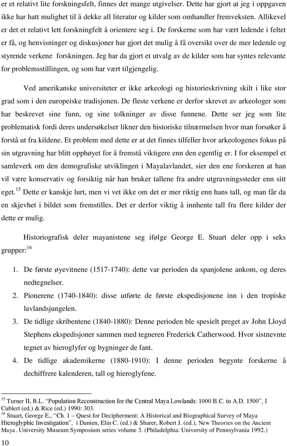 De forskerne som har vært ledende i feltet er få, og henvisninger og diskusjoner har gjort det mulig å få oversikt over de mer ledende og styrende verkene forskningen.