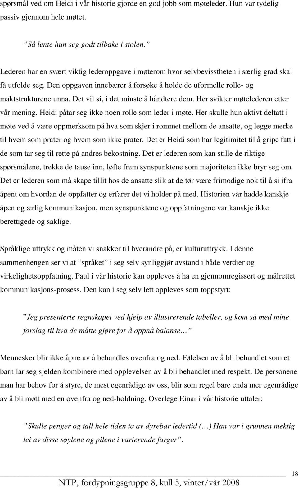 Det vil si, i det minste å håndtere dem. Her svikter møtelederen etter vår mening. Heidi påtar seg ikke noen rolle som leder i møte.