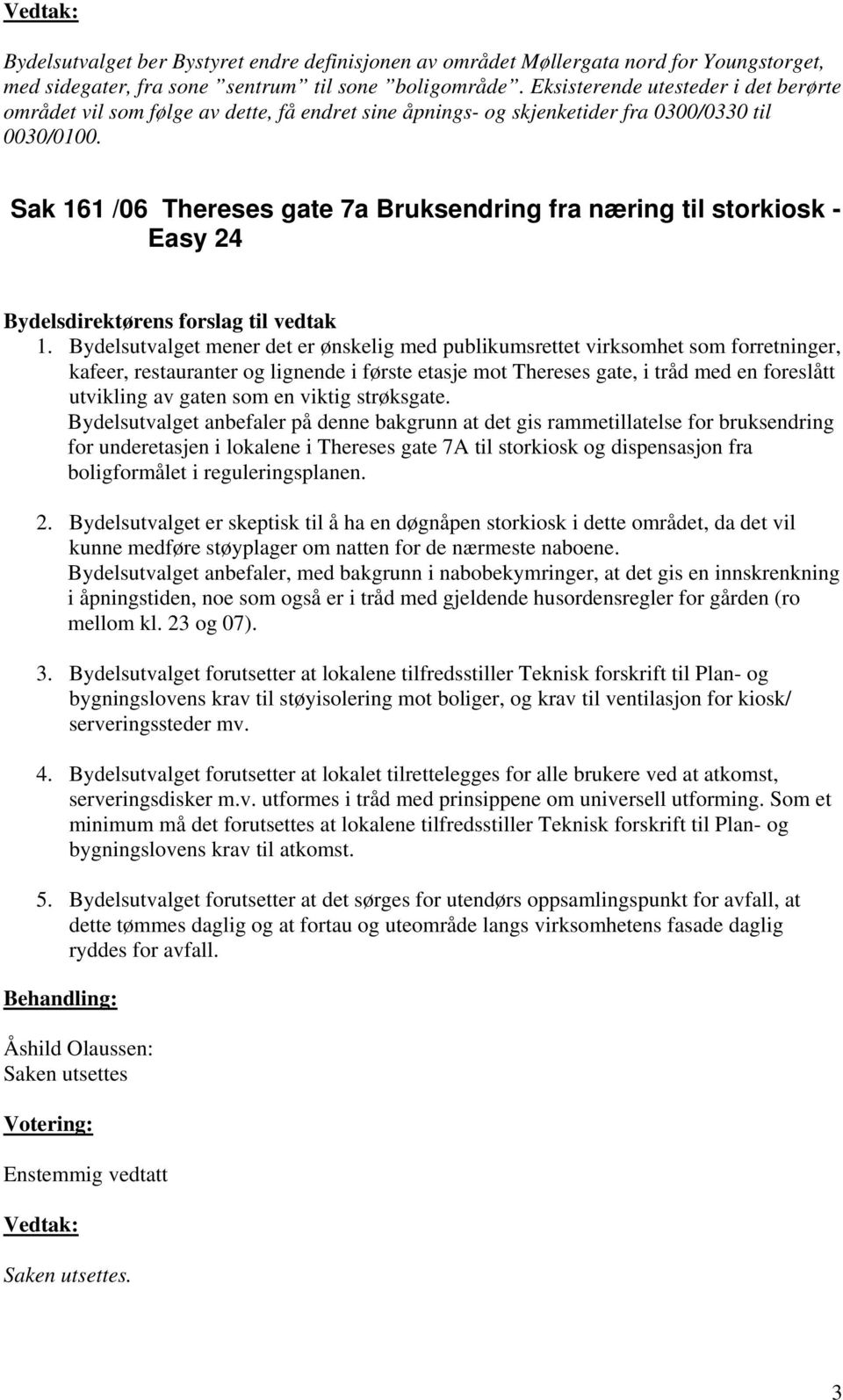 Sak 161 /06 Thereses gate 7a Bruksendring fra næring til storkiosk - Easy 24 Bydelsdirektørens forslag til vedtak 1.