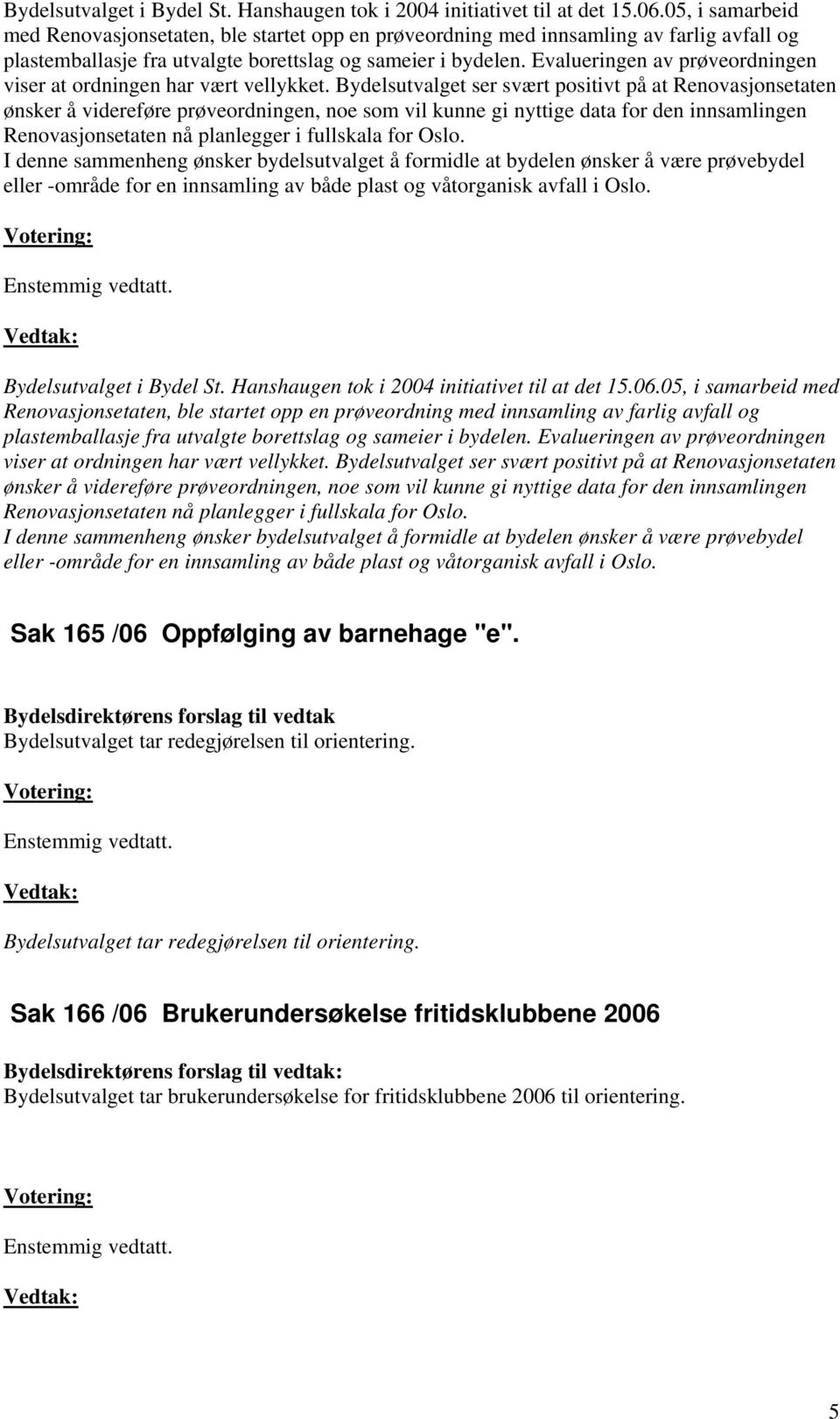 Evalueringen av prøveordningen viser at ordningen har vært vellykket.