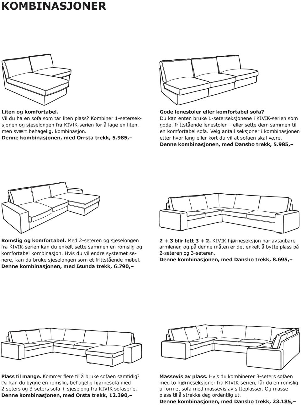 Du kan enten bruke 1-seterseksjonene i KIVIK-serien som gode, frittstående lenestoler eller sette dem sammen til en komfortabel sofa.