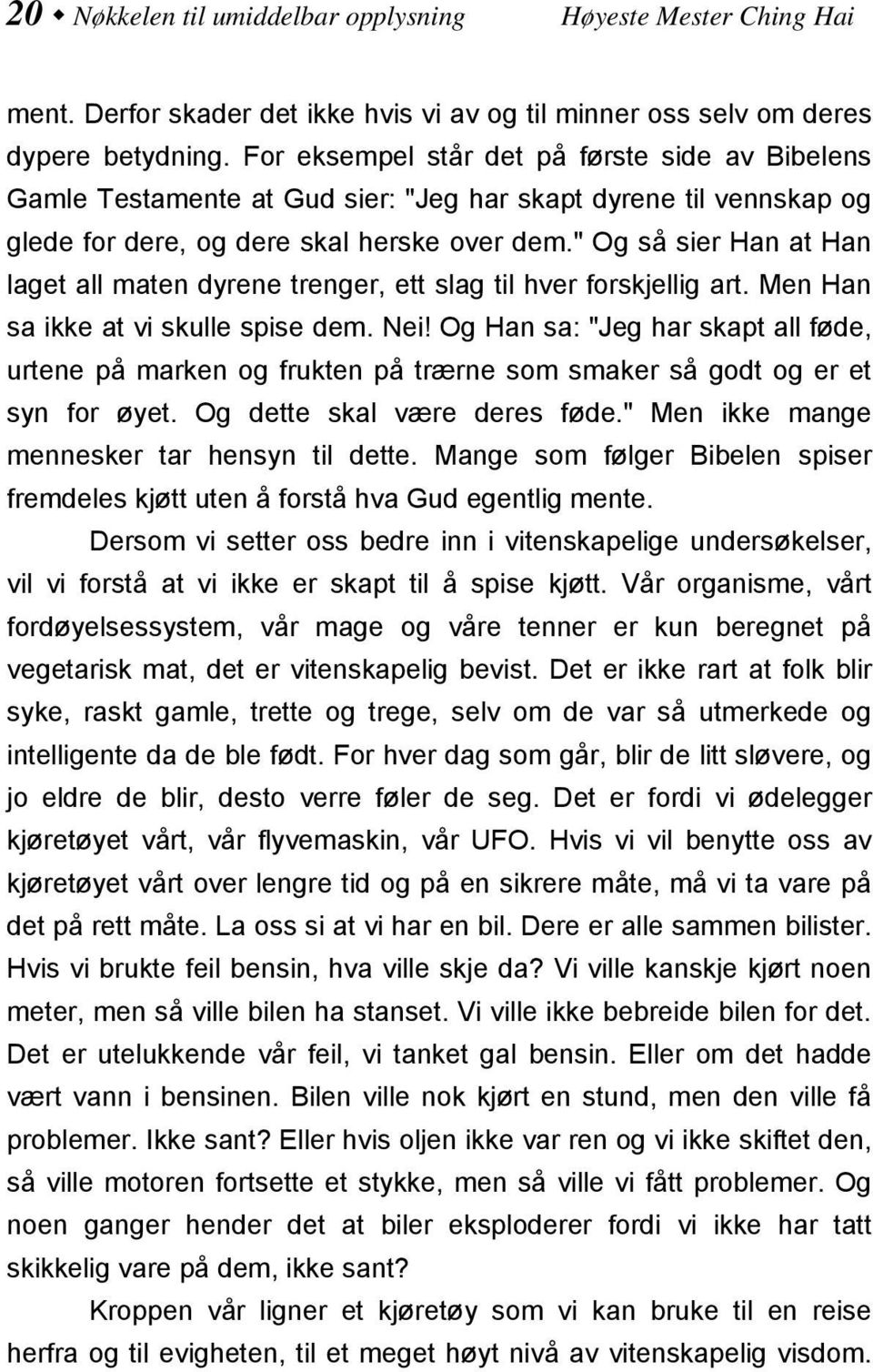 " Og så sier Han at Han laget all maten dyrene trenger, ett slag til hver forskjellig art. Men Han sa ikke at vi skulle spise dem. Nei!