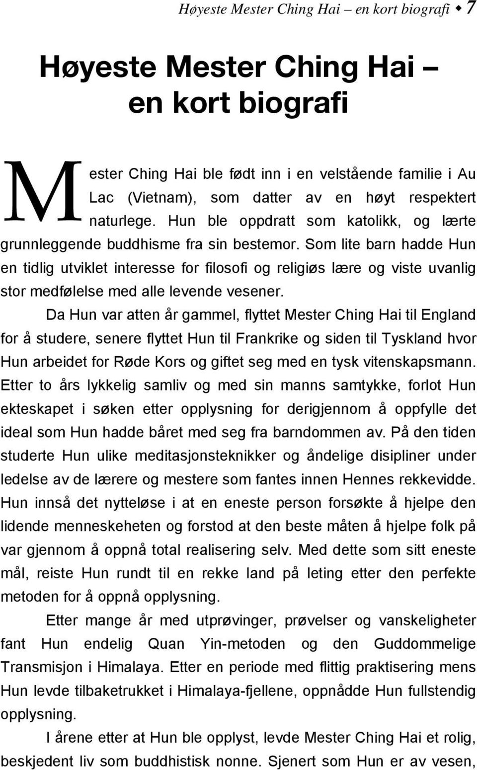 Som lite barn hadde Hun en tidlig utviklet interesse for filosofi og religiøs lære og viste uvanlig stor medfølelse med alle levende vesener.