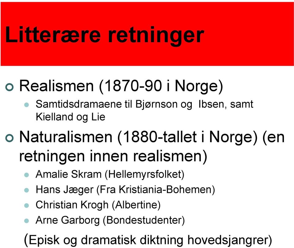 realismen) Amalie Skram (Hellemyrsfolket) Hans Jæger (Fra Kristiania-Bohemen)