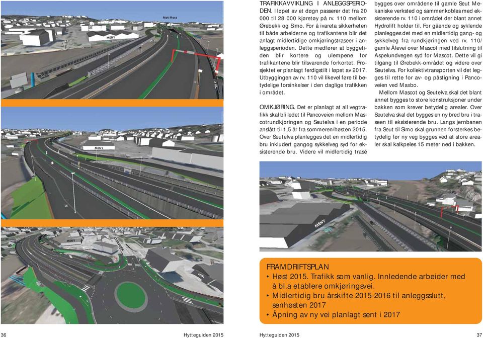 Dette medfører at byggetiden blir kortere og ulempene for trafikantene blir tilsvarende forkortet. Prosjektet er planlagt ferdigstilt i løpet av 2017. Utbyggingen av rv.