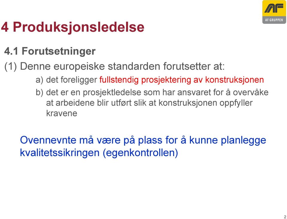 fullstendig prosjektering av konstruksjonen b) det er en prosjektledelse som har ansvaret