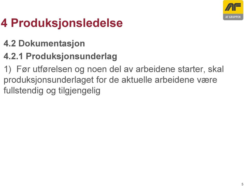 1 Produksjonsunderlag 1) Før utførelsen og noen