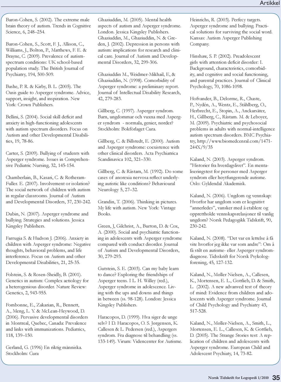 The Oasis guide to Asperger syndrome. Advice, support, insight, and inspiration. New York: Crown Publishers. Bellini, S. (2004).