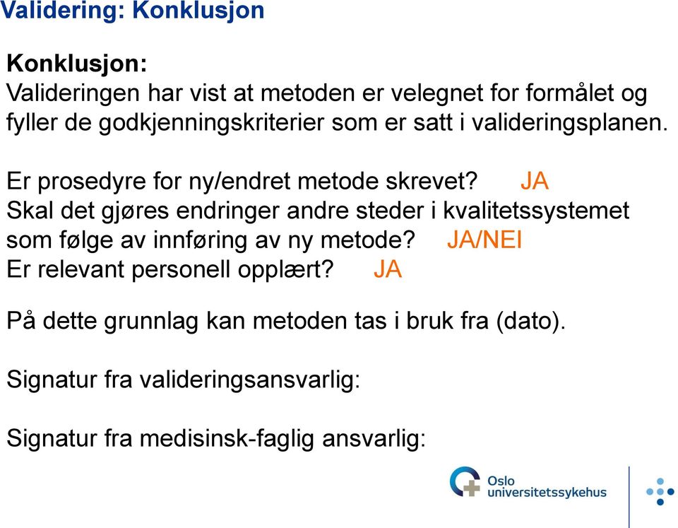 JA Skal det gjøres endringer andre steder i kvalitetssystemet som følge av innføring av ny metode?