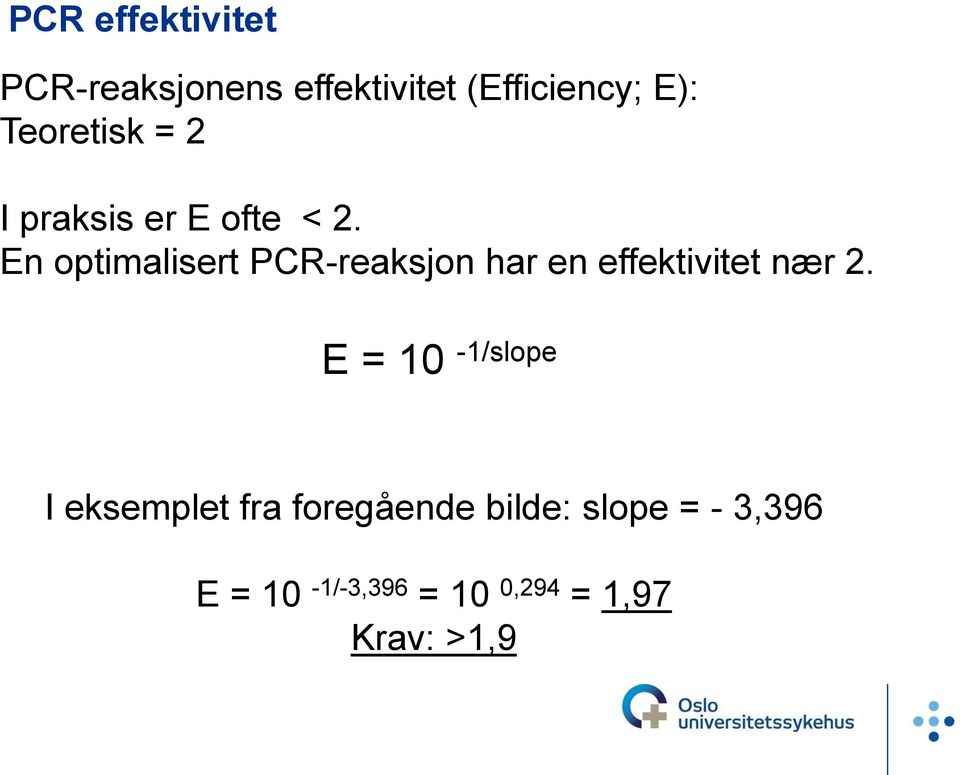 En optimalisert PCR-reaksjon har en effektivitet nær 2.