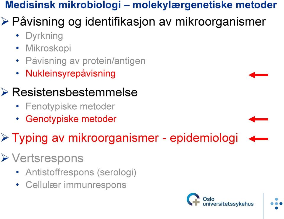 ukleinsyrepåvisning Resistensbestemmelse Fenotypiske metoder Genotypiske metoder