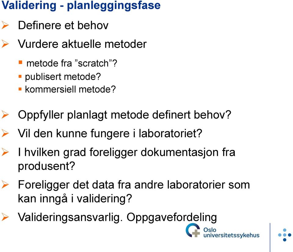 Vil den kunne fungere i laboratoriet? I hvilken grad foreligger dokumentasjon fra produsent?