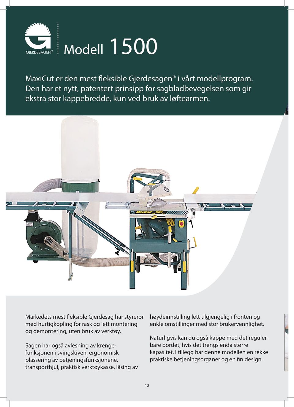 Markedets mest fleksible Gjerdesag har styrerør med hurtigkopling for rask og lett montering og demontering, uten bruk av verktøy.