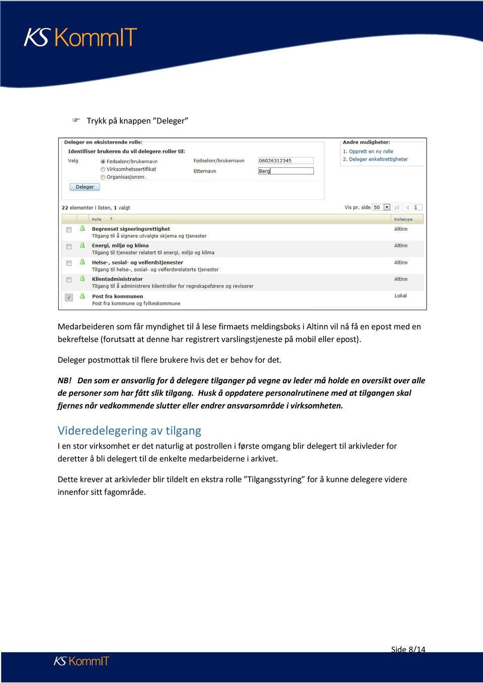 Den som er ansvarlig for å delegere tilganger på vegne av leder må holde en oversikt over alle de personer som har fått slik tilgang.