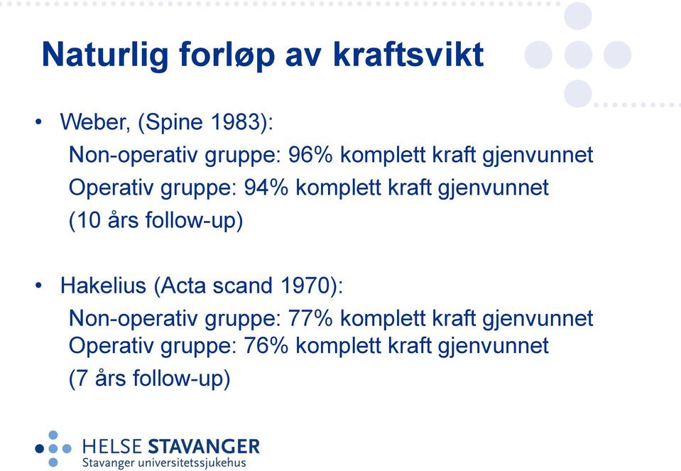 års follow-up) Hakelius (Acta scand 1970): Non-operativ gruppe: 77% komplett