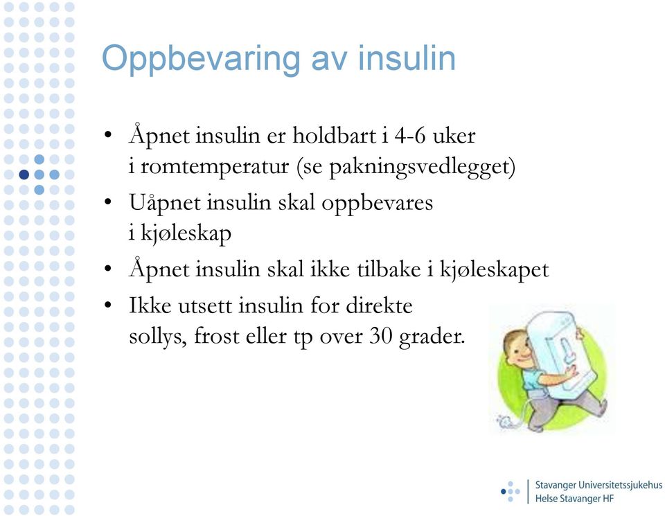 oppbevares i kjøleskap Åpnet insulin skal ikke tilbake i