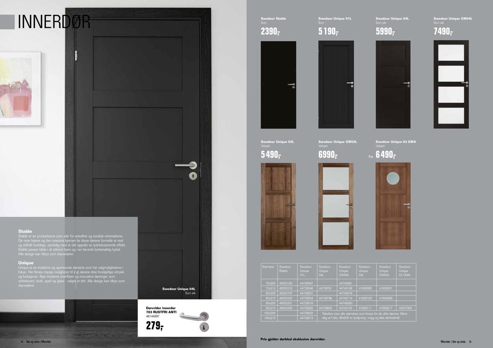 Stable passer både i et stilrent hjem og i en farverik bohémaktig hybel. Alle design kan tilbys som skyvedører. er en moderne og spennende dørserie som har valgmulighetene i fokus.