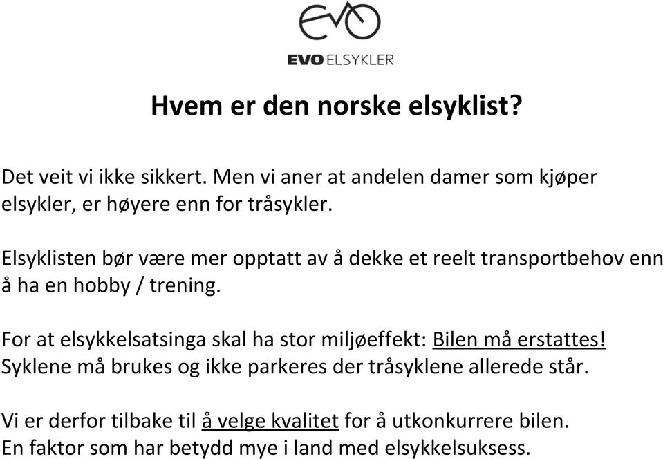 Elsyklisten bør være mer opptatt av å dekke et reelt transportbehov enn å ha en hobby / trening.