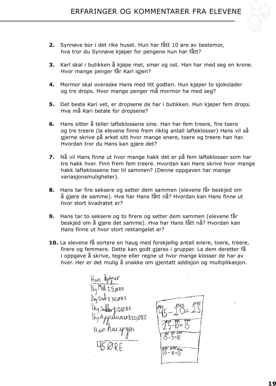 Hvor mange penger må mormor ha med seg? 5. Det beste Kari vet, er dropsene de har i butikken. Hun kjøper fem drops. Hva må Kari betale for dropsene? 6. Hans sitter å teller lafteklossene sine.