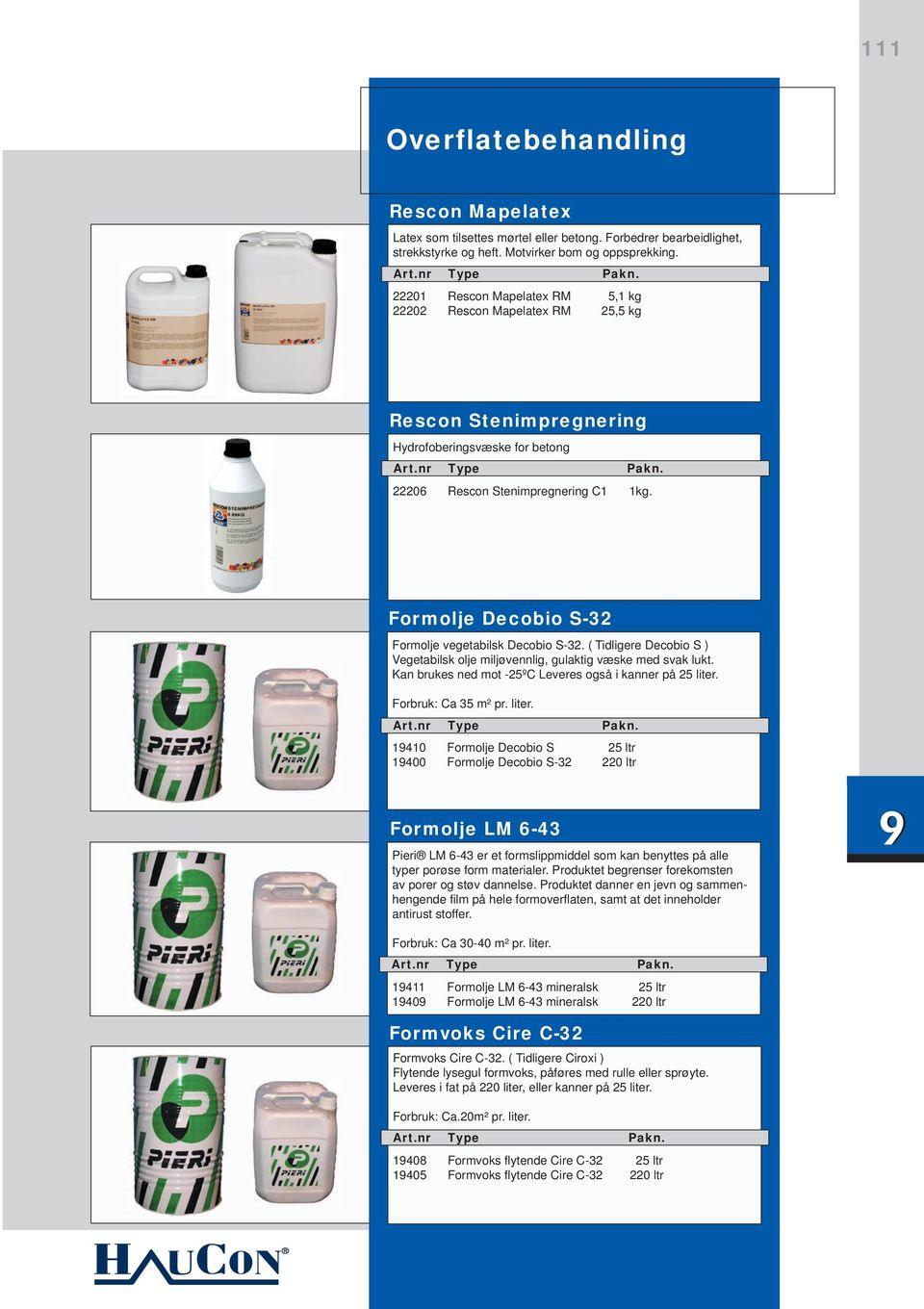 Formolje Decobio S-32 Formolje vegetabilsk Decobio S-32. ( Tidligere Decobio S ) Vegetabilsk olje miljøvennlig, gulaktig væske med svak lukt.