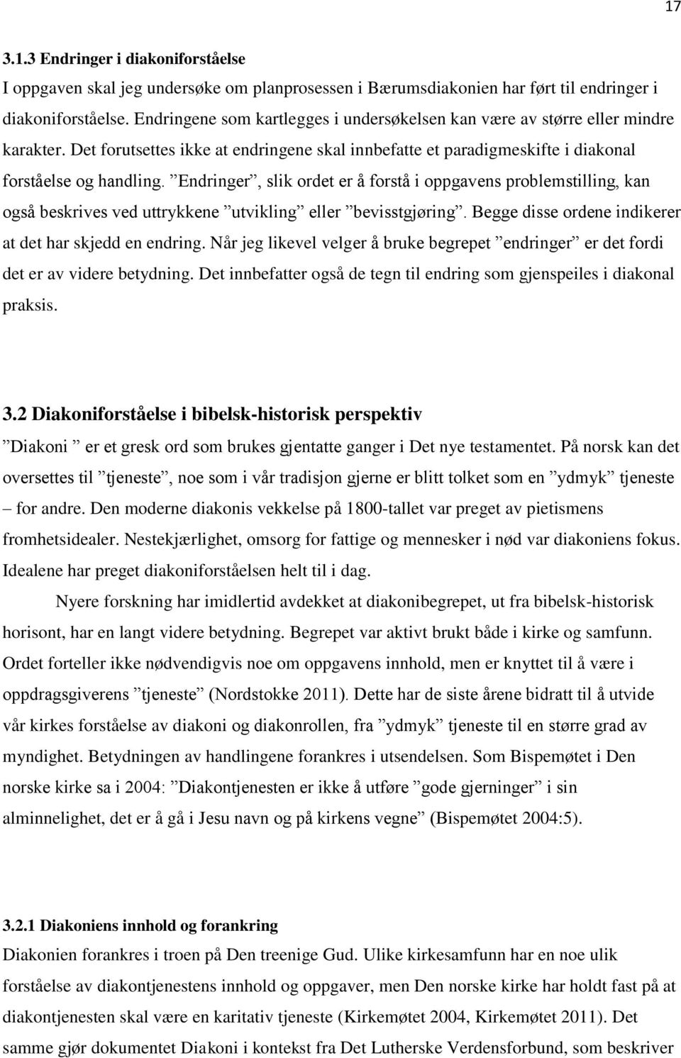 Endringer, slik ordet er å forstå i oppgavens problemstilling, kan også beskrives ved uttrykkene utvikling eller bevisstgjøring. Begge disse ordene indikerer at det har skjedd en endring.