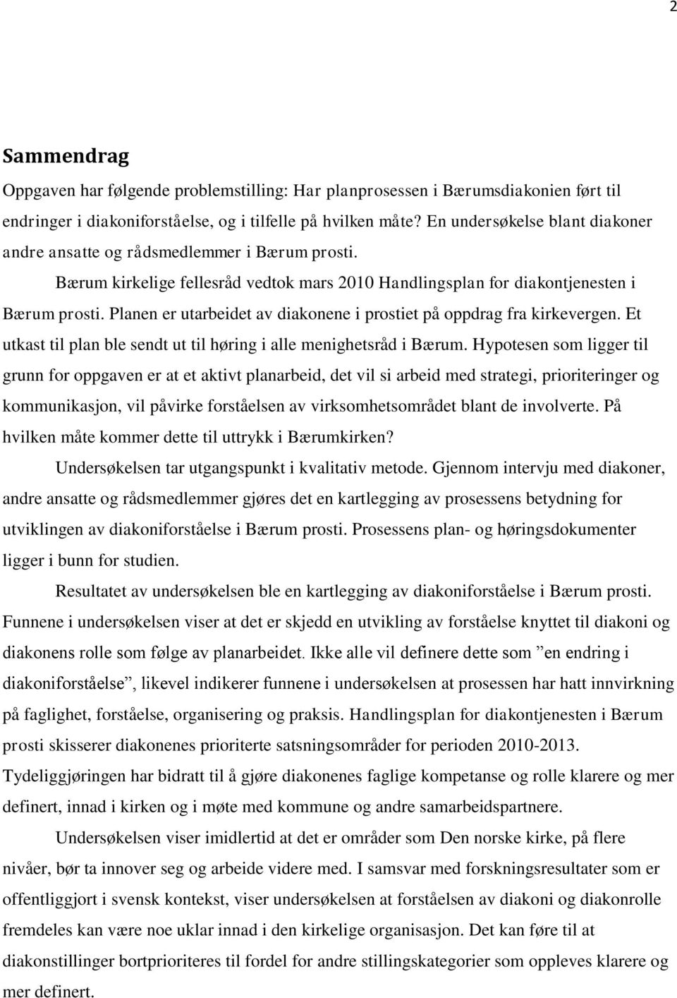 Planen er utarbeidet av diakonene i prostiet på oppdrag fra kirkevergen. Et utkast til plan ble sendt ut til høring i alle menighetsråd i Bærum.