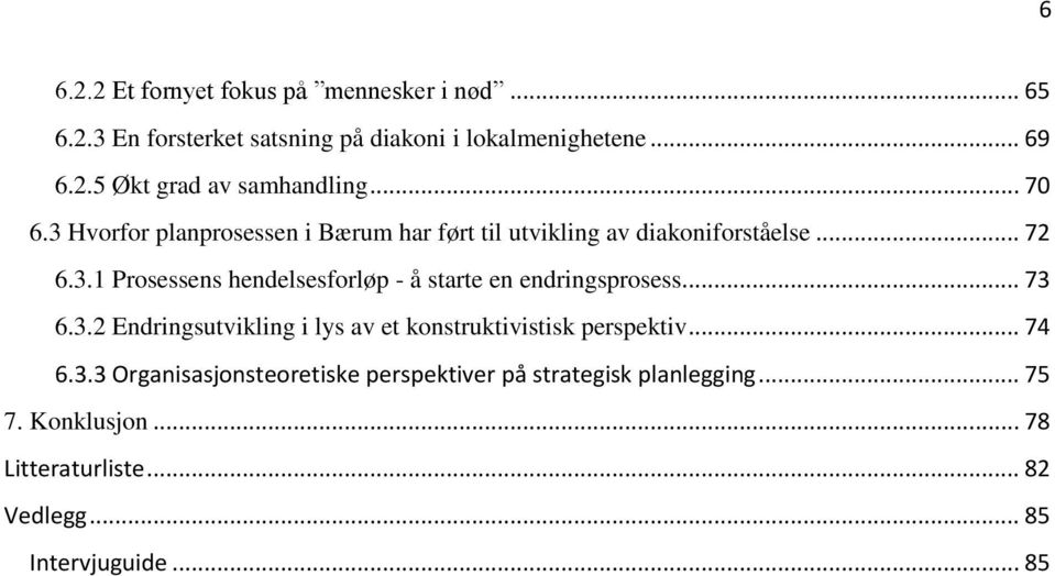 .. 73 6.3.2 Endringsutvikling i lys av et konstruktivistisk perspektiv... 74 6.3.3 Organisasjonsteoretiske perspektiver på strategisk planlegging.