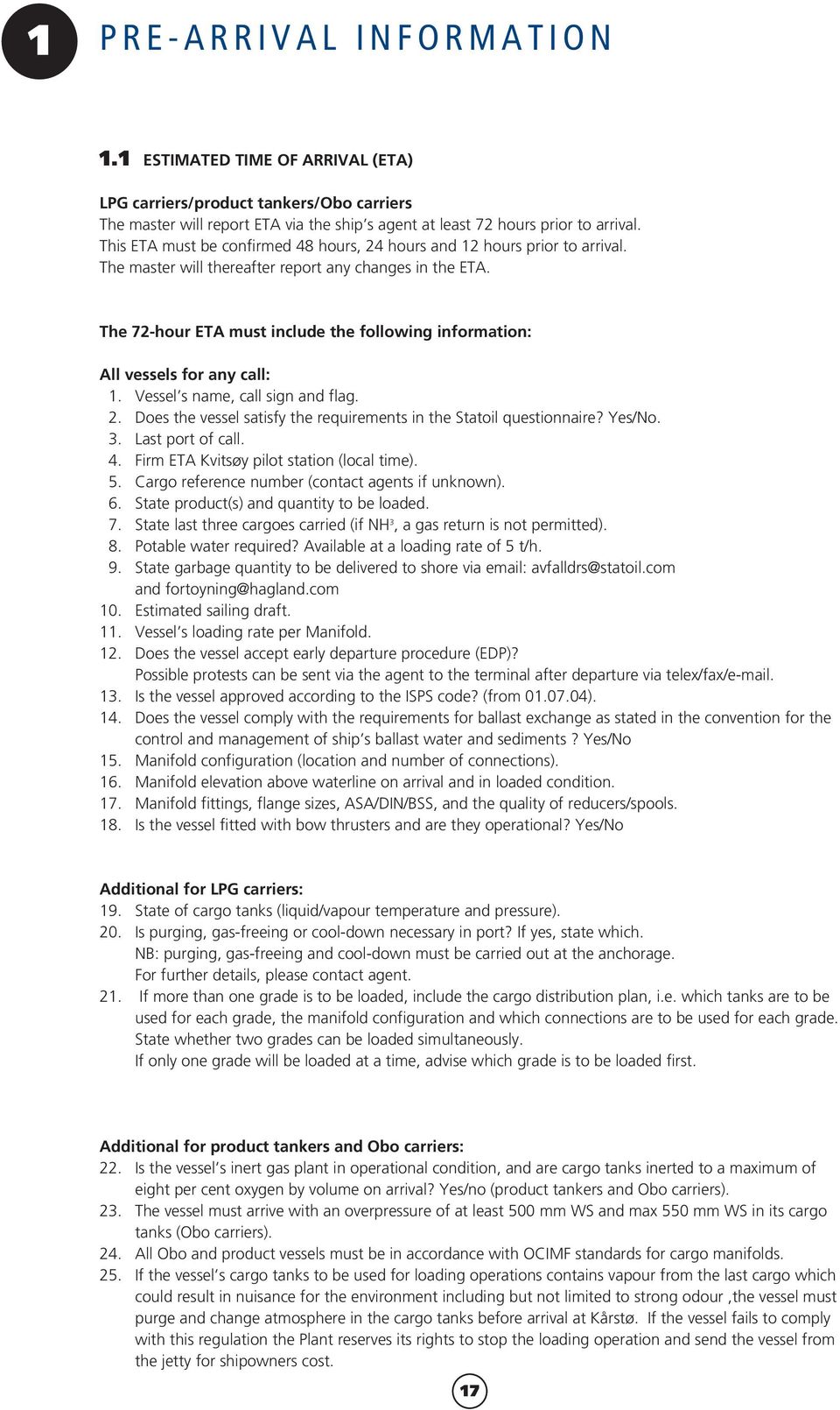 The 72-hour ETA must include the following information: All vessels for any call: 1. Vessel s name, call sign and flag. 2. Does the vessel satisfy the requirements in the Statoil questionnaire?