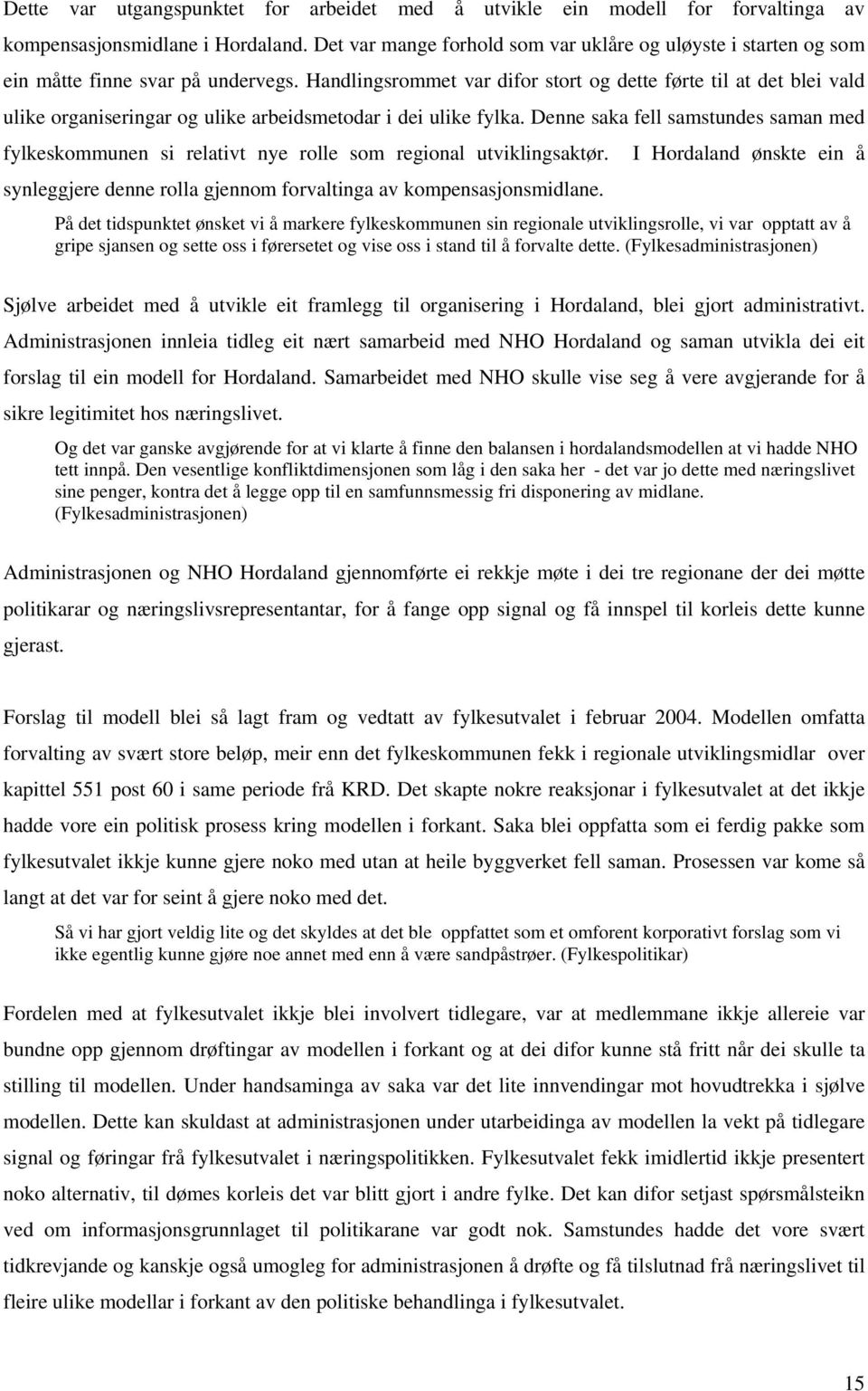 Handlingsrommet var difor stort og dette førte til at det blei vald ulike organiseringar og ulike arbeidsmetodar i dei ulike fylka.