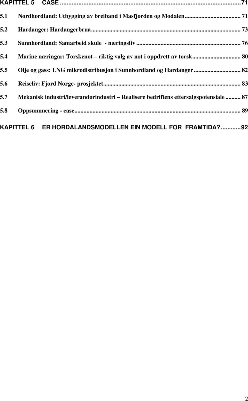 5 Olje og gass: LNG mikrodistribusjon i Sunnhordland og Hardanger... 82 5.6 Reiseliv: Fjord Norge- prosjektet... 83 5.