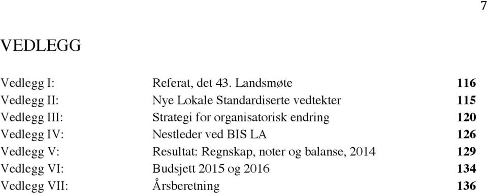 Strategi for organisatorisk endring 120 Vedlegg IV: Nestleder ved BIS LA 126