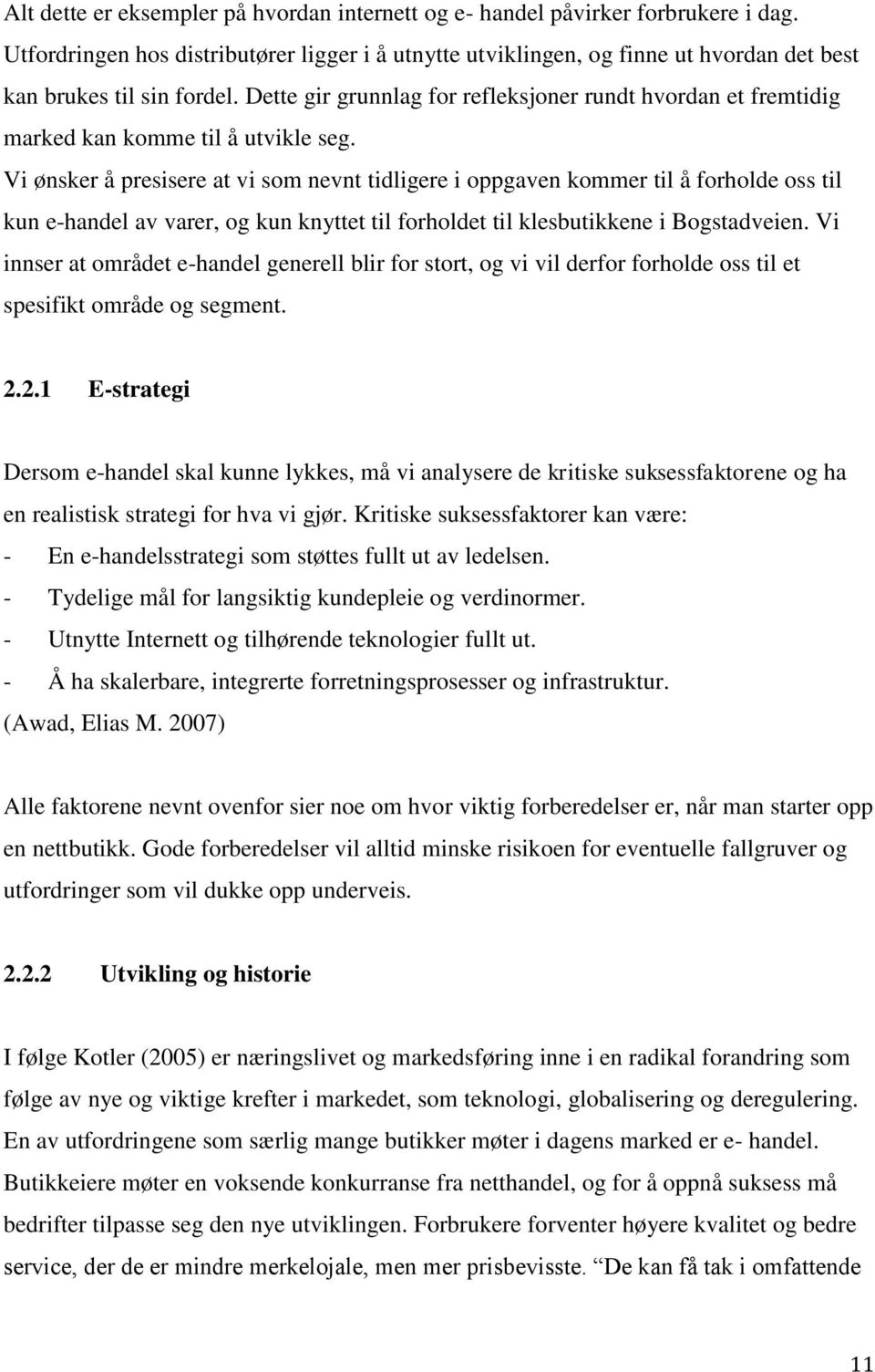 Dette gir grunnlag for refleksjoner rundt hvordan et fremtidig marked kan komme til å utvikle seg.