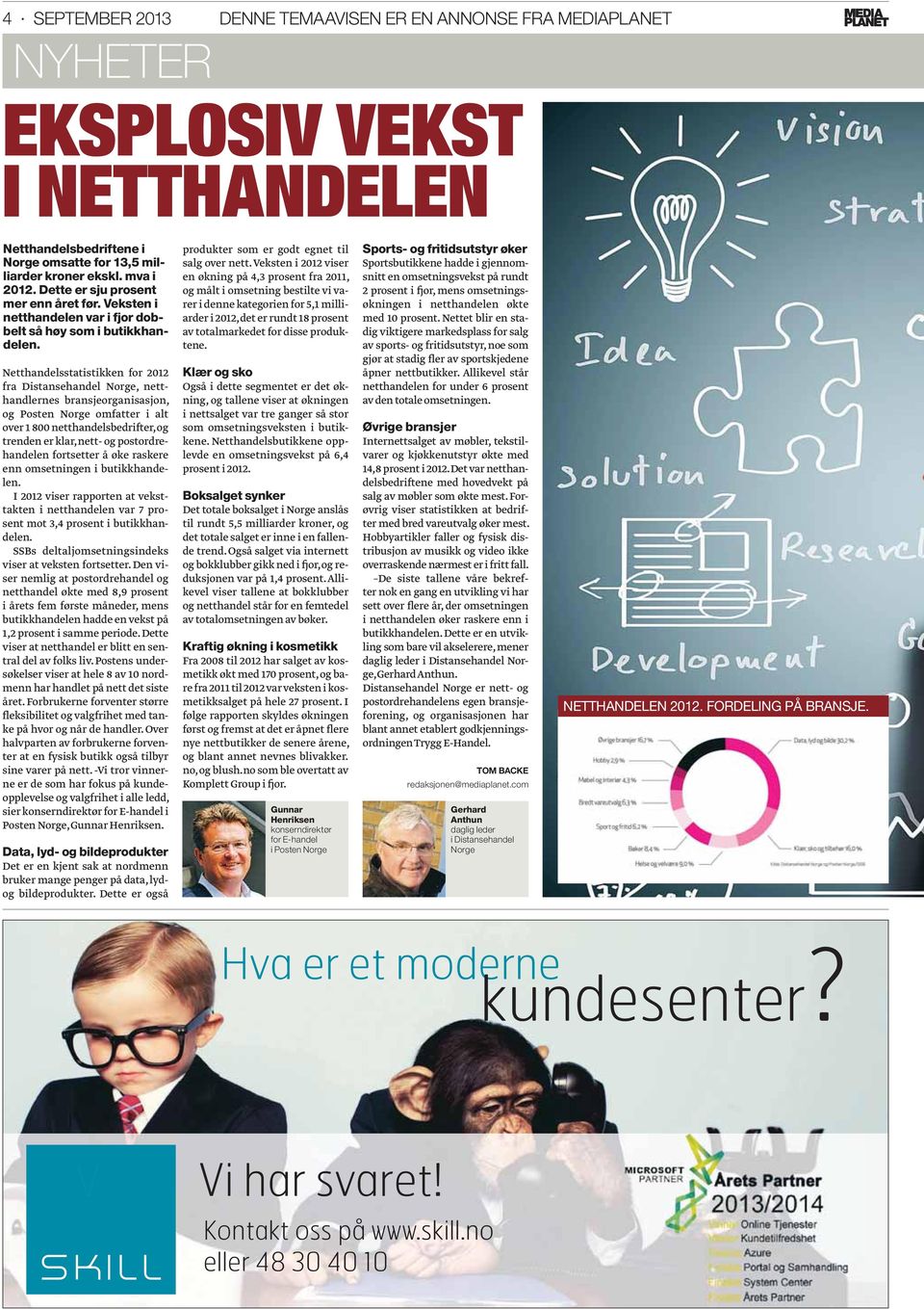 Netthandelsstatistikken for 2012 fra Distansehandel Norge, netthandlernes bransjeorganisasjon, og Posten Norge omfatter i alt over 1 800 netthandelsbedrifter, og trenden er klar, nett- og