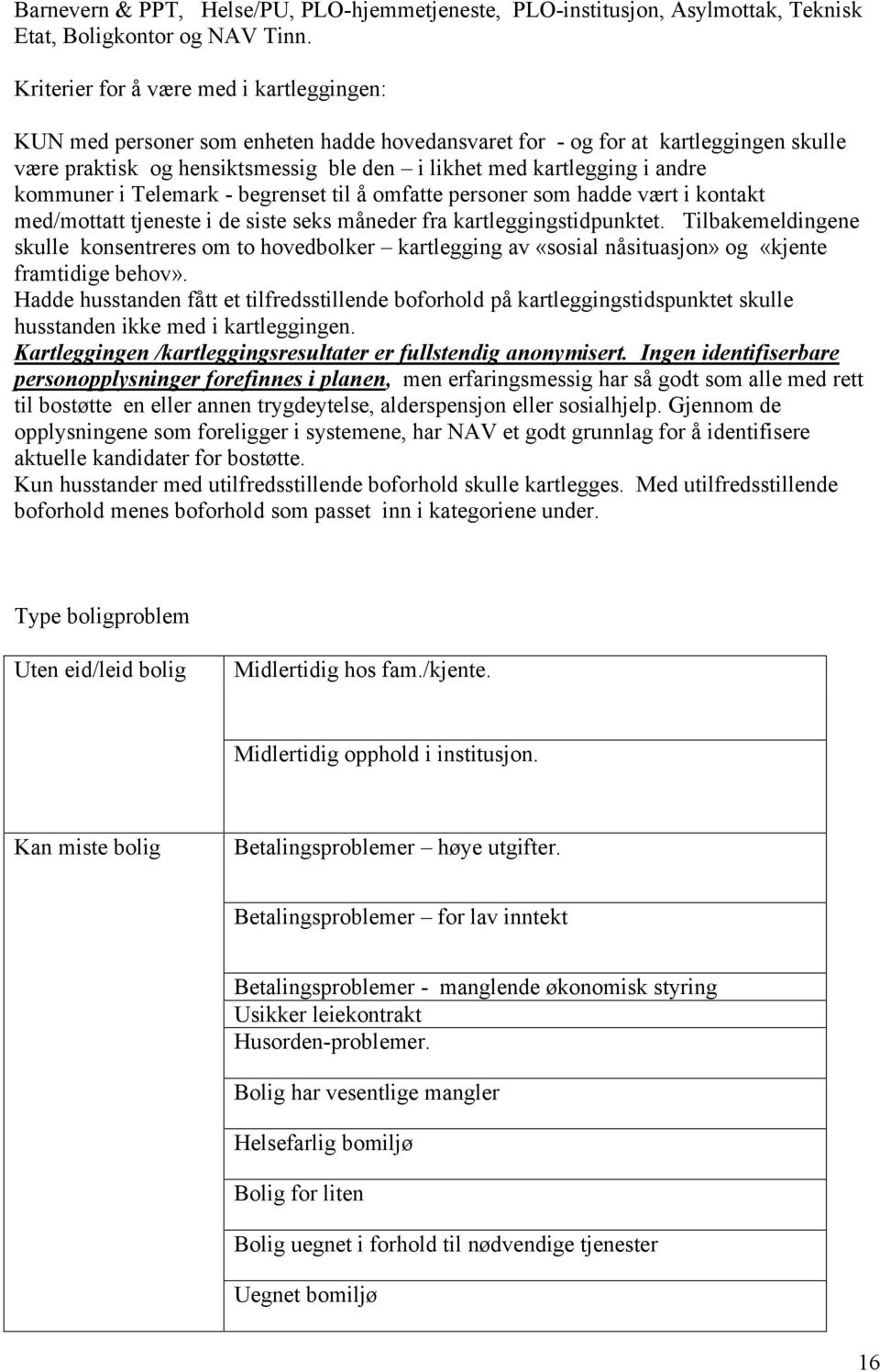 andre kommuner i Telemark - begrenset til å omfatte personer som hadde vært i kontakt med/mottatt tjeneste i de siste seks måneder fra kartleggingstidpunktet.