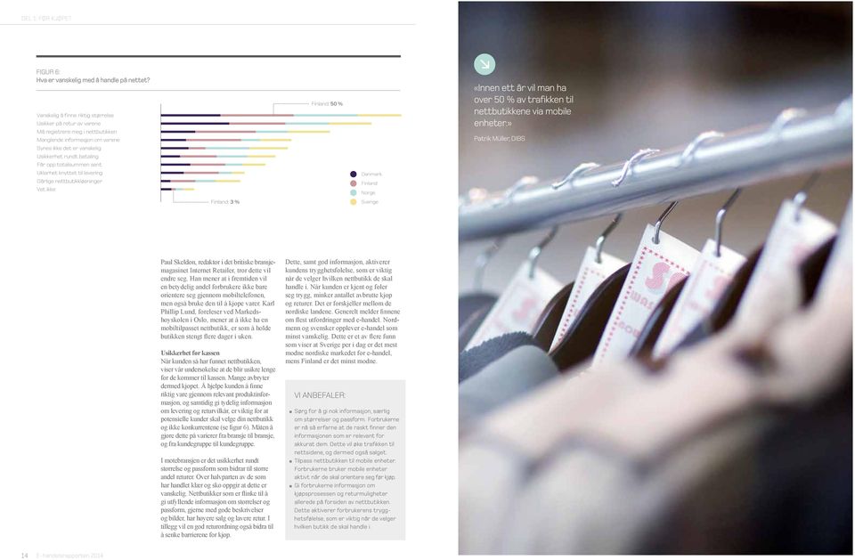 totalsummen sent Uklarhet knyttet til levering Dårlige nettbutikkløsninger Vet ikke : 50 % «Innen ett år vil man ha over 50 % av trafikken til nettbutikkene via mobile enheter.