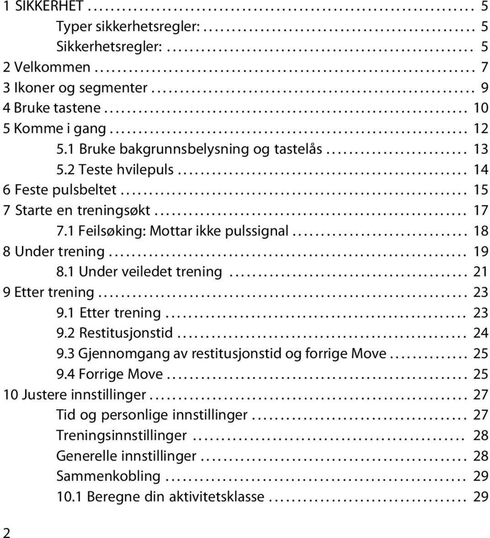 .............................................................. 12 5.1 Bruke bakgrunnsbelysning og tastelås......................... 13 5.2 Teste hvilepuls................................................... 14 6 Feste pulsbeltet.