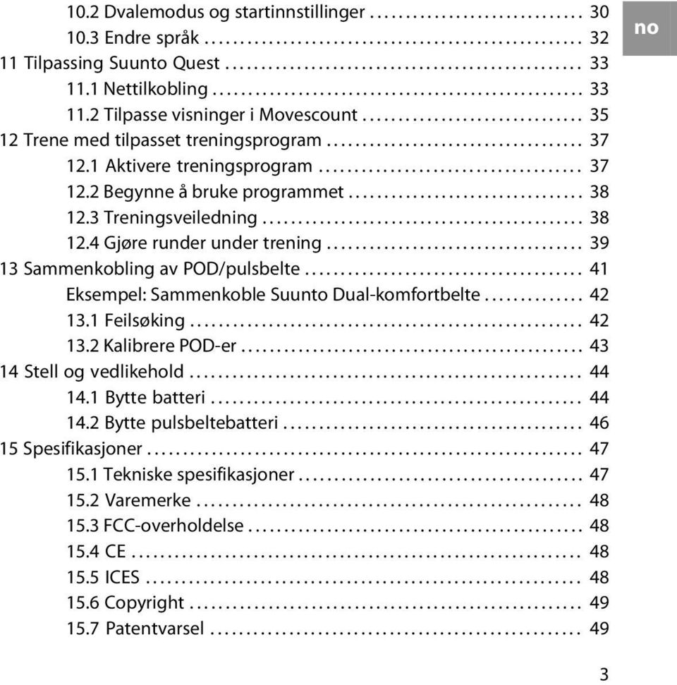 1 Aktivere treningsprogram..................................... 37 12.2 Begynne å bruke programmet................................. 38 12.3 Treningsveiledning............................................. 38 12.4 Gjøre runder under trening.