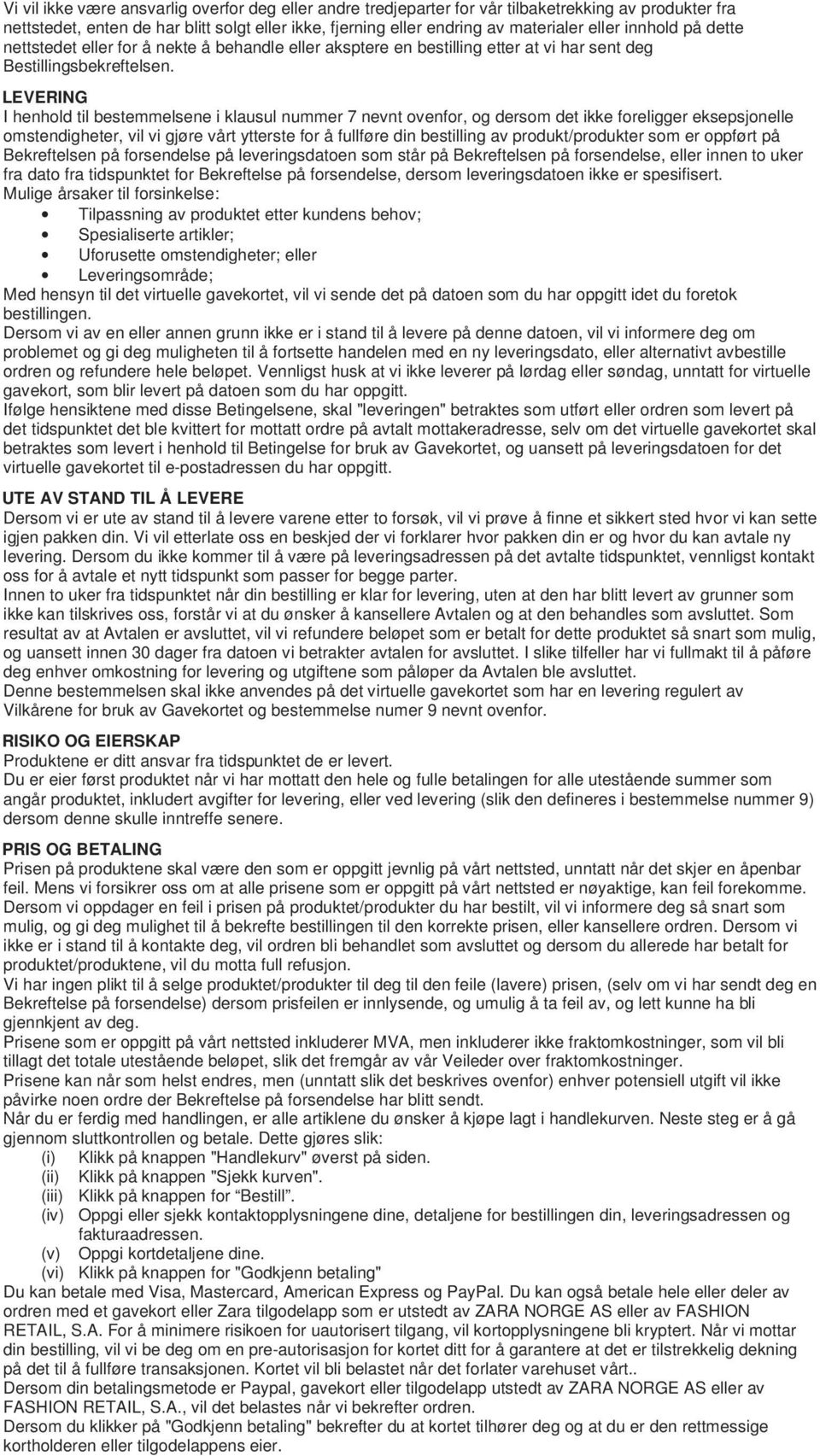 LEVERING I henhold til bestemmelsene i klausul nummer 7 nevnt ovenfor, og dersom det ikke foreligger eksepsjonelle omstendigheter, vil vi gjøre vårt ytterste for å fullføre din bestilling av