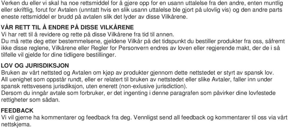 VÅR RETT TIL Å ENDRE PÅ DISSE VILKÅRENE Vi har rett til å revidere og rette på disse Vilkårene fra tid til annen.