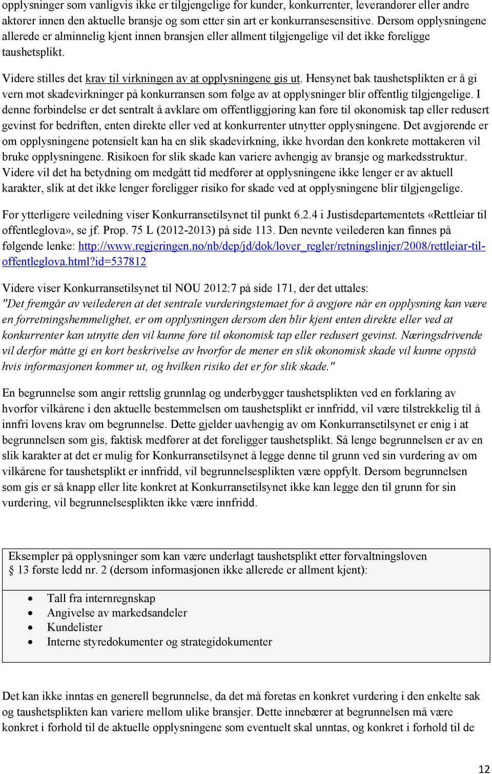 Hensynet bak taushetsplikten er å gi vern mot skadevirkninger på konkurransen som følge av at opplysninger blir offentlig tilgjengelige.