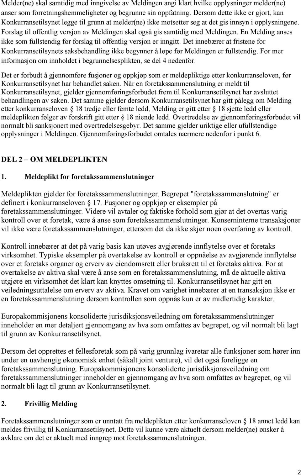 Forslag til offentlig versjon av Meldingen skal også gis samtidig med Meldingen. En Melding anses ikke som fullstendig før forslag til offentlig versjon er inngitt.