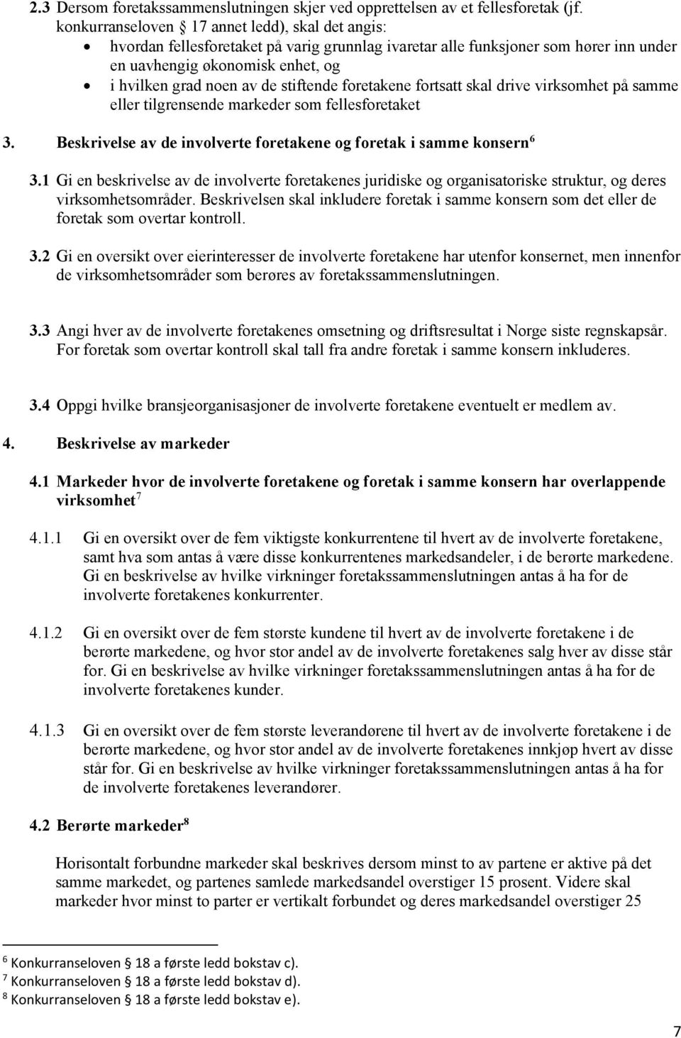 stiftende foretakene fortsatt skal drive virksomhet på samme eller tilgrensende markeder som fellesforetaket 3. Beskrivelse av de involverte foretakene og foretak i samme konsern 6 3.