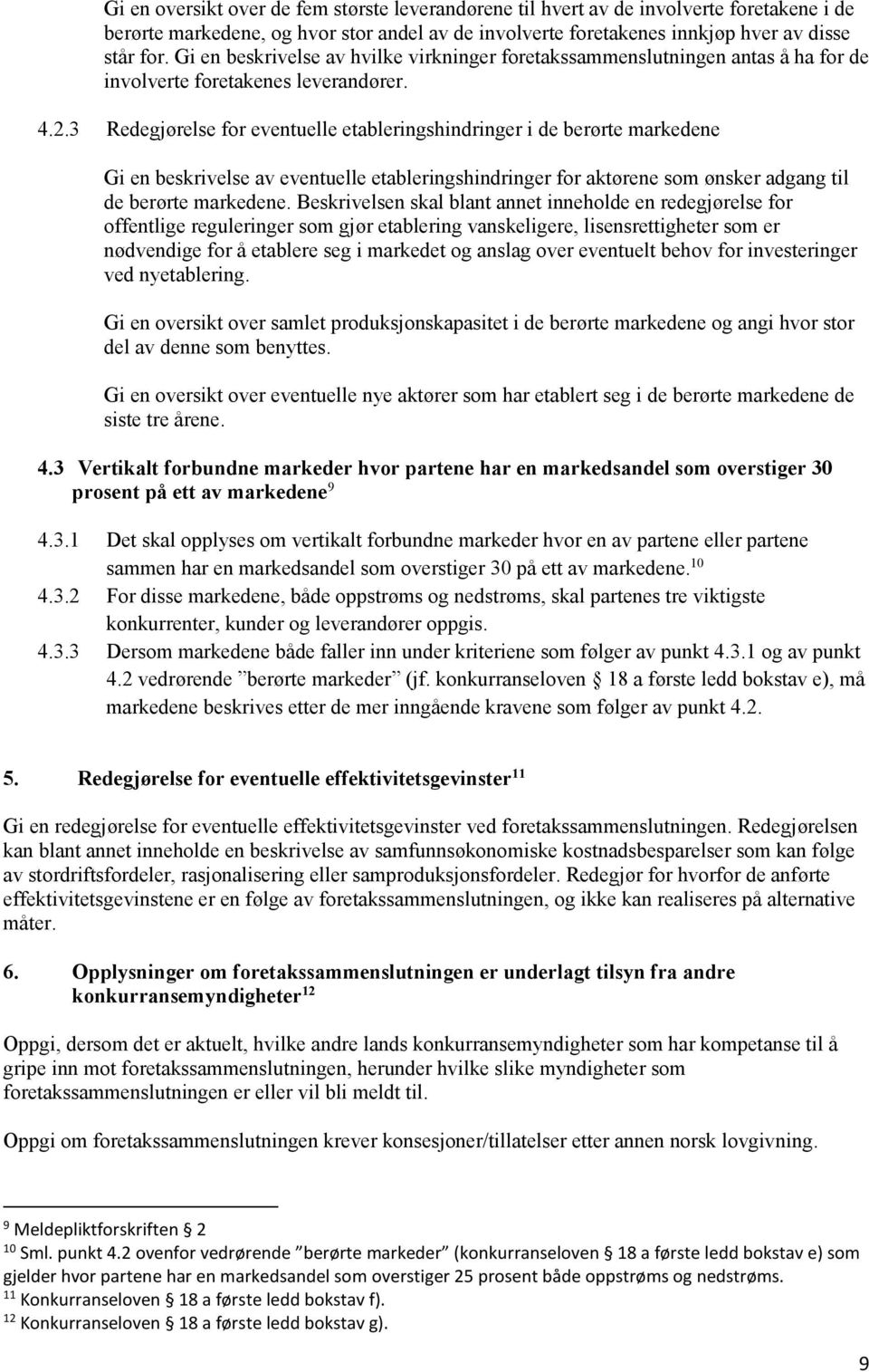 3 Redegjørelse for eventuelle etableringshindringer i de berørte markedene Gi en beskrivelse av eventuelle etableringshindringer for aktørene som ønsker adgang til de berørte markedene.