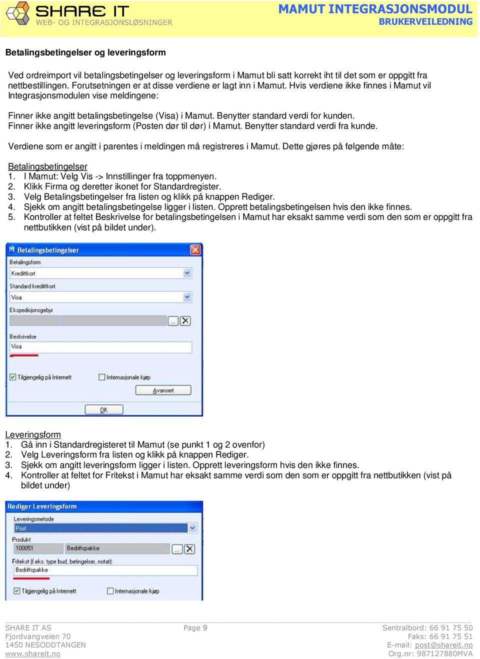 Benytter standard verdi for kunden. Finner ikke angitt leveringsform (Posten dør til dør) i Mamut. Benytter standard verdi fra kunde.